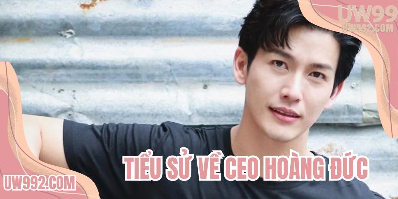 Tiểu sử về CEO Hoàng Đức