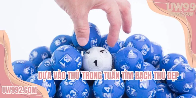Dựa vào thứ trong tuần tìm bạch thủ đẹp