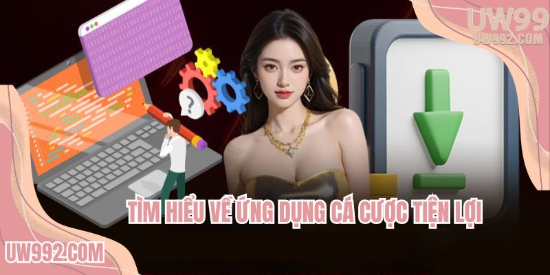 Hướng dẫn tải app UW99 - Thông tin sản phẩm