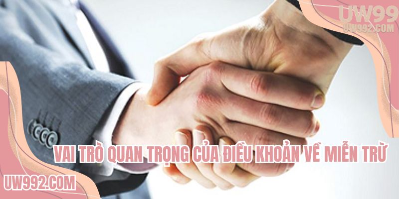 Vai trò quan trọng của điều khoản về miễn trừ