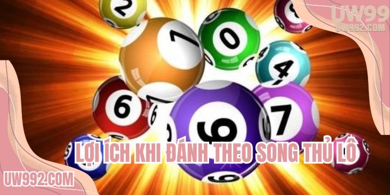 Lợi ích khi đánh theo song thủ lô